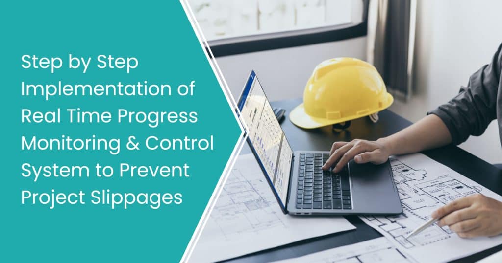 Step by Step Implementation of Real Time Progress Monitoring and Control System to Prevent Project Slippages