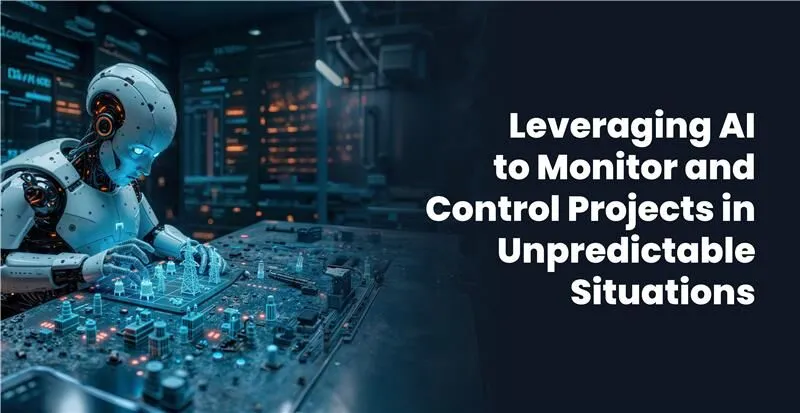 Leveraging AI to Monitor and Control Projects in Unpredictable Situations