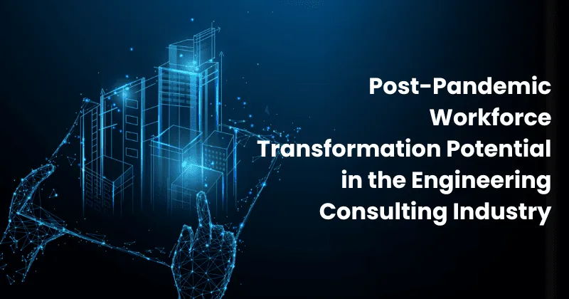 Post-Pandemic Workforce Transformation Potential in the Engineering Consulting Industry